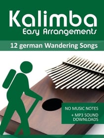 Kalimba Easy Arrangements - 12 German Wandering Songs - No Music Notes + MP3 Sound Downloads - Kalimba Songbooks