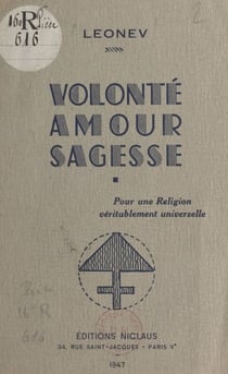 Volonté, amour, sagesse - Pour une religion véritablement universelle