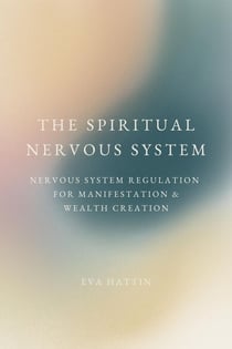 The Spiritual Nervous System; Nervous System Regulation for Manifestation & Wealth Creation