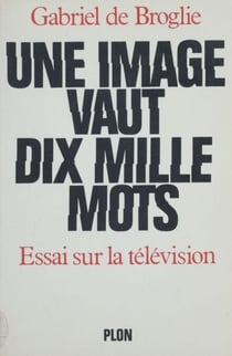 Une image vaut dix mille mots - Essai sur la télévision