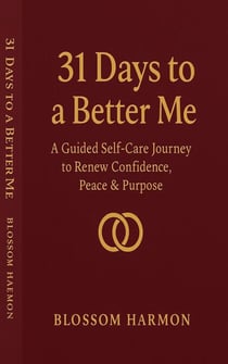 31 Days to a Better Me: A Guided Self-Care Journey to Renew Confidence, Peace & Purpose