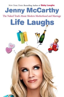 Life Laughs - The Naked Truth about Motherhood, Marriage, and Moving On