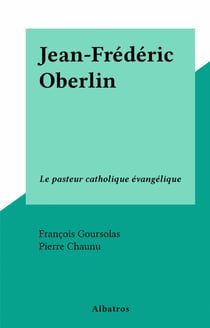 Jean-Frédéric Oberlin - Le pasteur catholique évangélique