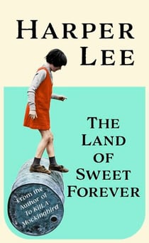 The Land of Sweet Forever - The beautiful collection from the bestselling literary great and author of To Kill a Mockingbird