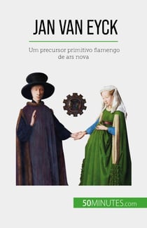 Jan Van Eyck - Um precursor primitivo flamengo de ars nova