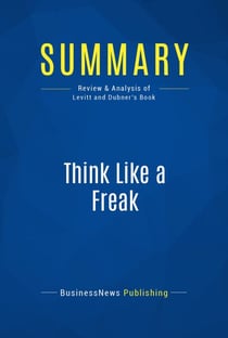 Summary: Think Like a Freak - Review and Analysis of Levitt and Dubner's Book