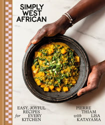 Simply West African - Easy, Joyful Recipes for Every Kitchen: A Cookbook