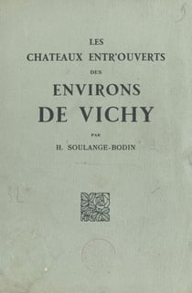 Les châteaux entr'ouverts des environs de Vichy - La Palisse, Effiat, Gayette, Beauvoir, Vieux Chambord, Saligny, Montaigu Le Blin, Jaligny, Toury