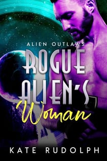 Rogue Alien's Woman - Alien Outlaws, #2