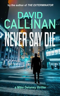 Never Say Die - Mike Delaney thriller series