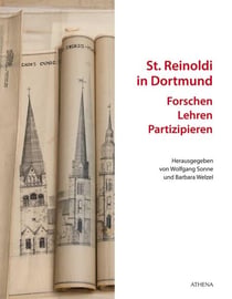 St. Reinoldi in Dortmund: Forschen - Lehren - Partizipieren - Mit einem Findbuch zu den Wiederaufbauplänen von Herwarth Schulte