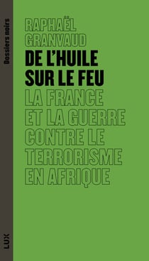 De l'huile sur le feu - La France et la guerre contre le terrorisme en Afrique