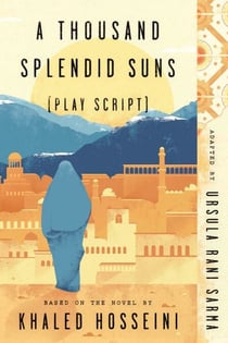 A Thousand Splendid Suns (Play Script) - Based on the novel by Khaled Hosseini