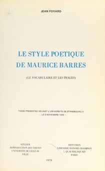 Le style poétique de Maurice Barrès (le vocabulaire et les images) - Thèse présentée devant l'Université de Strasbourg II, le 5 novembre 1976
