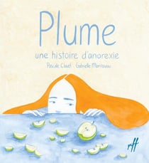 Plume, une histoire d'anorexie - Une histoire d'anorexie