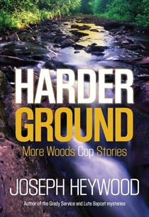 Harder Ground - More Woods Cop Stories
