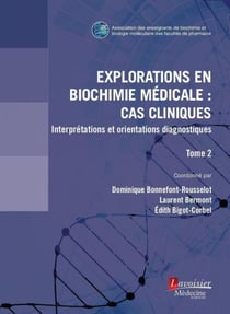 Explorations en biochimie médicale : cas cliniques (tome 2) - Interprétations et orientations diagnostiques
