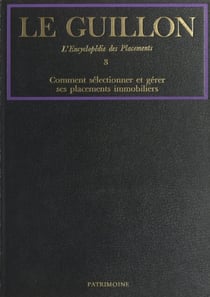 La nouvelle encyclopédie des placements (3). Comment sélectionner et gérer ses placements immobiliers