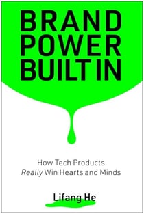Brand Power Built In - How Tech Products Really Win Hearts and Minds