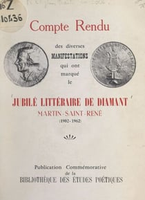 Compte rendu des diverses manifestations qui ont marqué le Jubilé littéraire de diamant Martin-Saint-René (1902-1962)