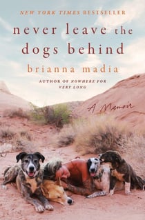 Never Leave the Dogs Behind - A Memoir