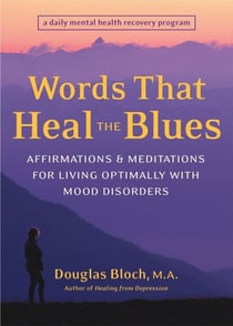 Words That Heal the Blues - Affirmations and Meditations for Living Optimally with Mood Disorders