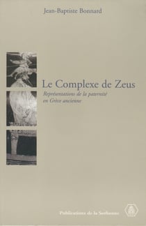 Le complexe de Zeus - Représentations de la paternité en Grèce ancienne