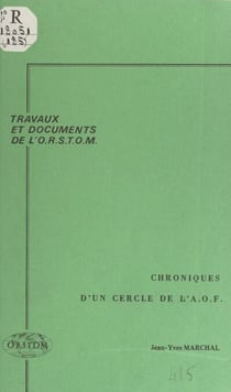 Chroniques d'un cercle de l'A.O.F. - Recueil d'archives du poste de Ouahigouya (Haute-Volta), 1908-1941