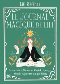 Le journal magique de Lili - Découvrir la Mundane Magick, la magie simple et joyeuse du quotidien