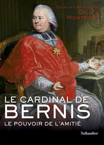 Le cardinal de Bernis - Le pouvoir de l'amitié