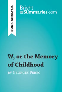 W, or the Memory of Childhood by Georges Perec (Book Analysis) - Detailed Summary, Analysis and Reading Guide