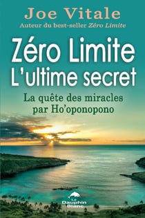 Zéro Limite L'ultime secret : La quête des miracles par Ho'oponopono