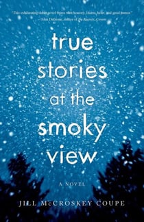 True Stories at the Smoky View - A Novel