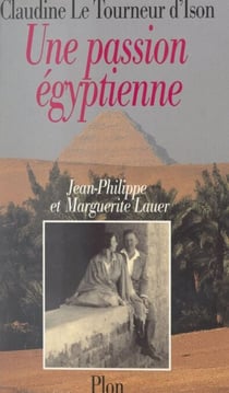 Une passion égyptienne - Marguerite et Jean-Philippe Lauer