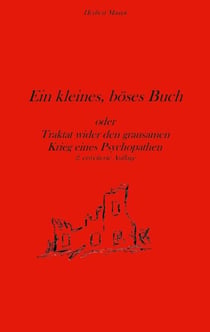 Ein kleines, böses Buch - oder Traktat wider den grausamen Krieg eines Psychopathen