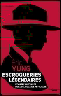 Escroqueries légendaires - et autres histoires de la délinquance astucieuse