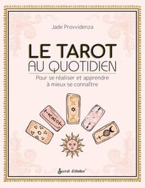 Le tarot au quotidien - Pour se réaliser et apprendre à mieux se connaître