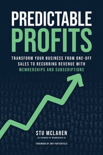 Predictable Profits - Transform Your Business from One-Off Sales to Recurring Revenue with Membershipsand Subscriptions