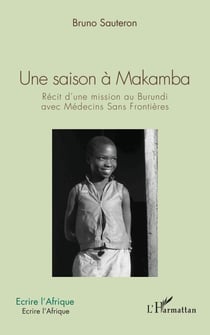 Une saison à Makamba - Récit d'une mission au Burundi avec Médecins Sans Frontières