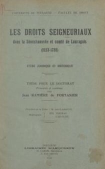 Les droits seigneuriaux dans la sénéchaussée et comté de Lauragais (1553-1789) : étude juridique et historique - Thèse pour le Doctorat