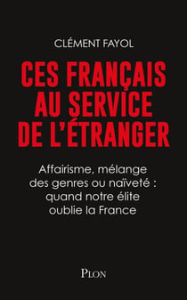 Ces Français au service de l'étranger - Affairisme, mélange des genres : quand notre élite oublie la France.