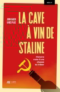 La cave à vin de Staline - Histoire vraie d'une chasse au trésor