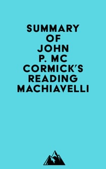 Summary of John P. McCormick's Reading Machiavelli