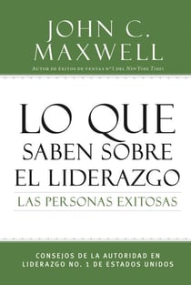 Lo que saben sobre el liderazgo las personas exitosas - Consejos de la autoridad en liderazgo No. 1 de Estados Unidos