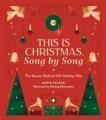 This Is Christmas, Song by Song - The Stories Behind 100 Holiday Hits