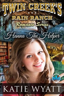 Hanna The Helper - Twin Creek's Rain Ranch Romance Series