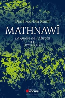 Mathnawî, la quête de l'absolu - Tome 2, Livres IV à VI