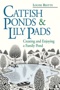 Catfish Ponds & Lily Pads - Creating and Enjoying a Family Pond