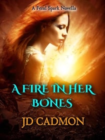 A Fire In Her Bones - A Feral Spark, #2
