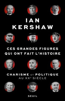 Ces Grandes Figures qui ont fait l'histoire - Charisme et politique au XXe siècle